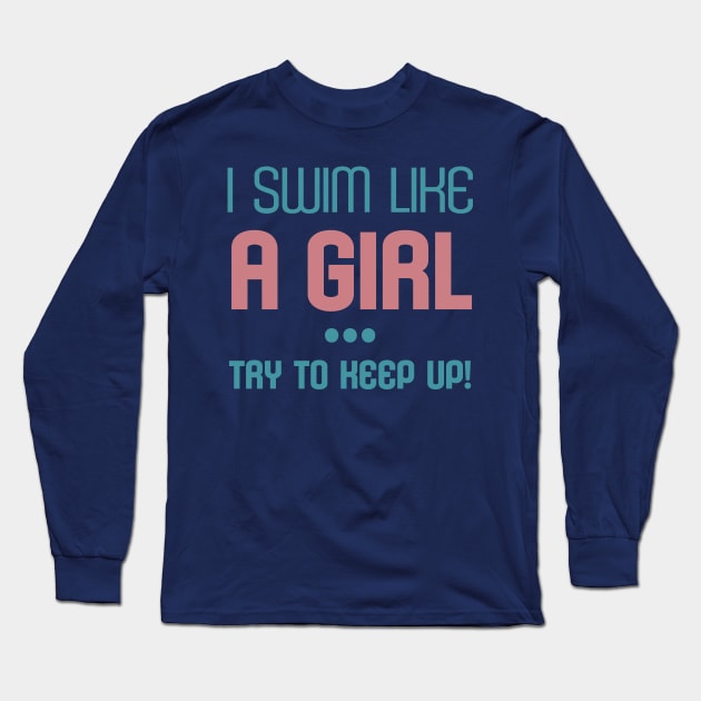 I Swim Like A Girl Try to Keep Up Sport Fans Cool Gift Long Sleeve T-Shirt by klimentina